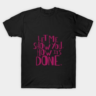 Let me show you how it's done. T-Shirt